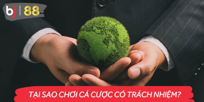 Chơi có trách nhiệm tại BJ88 là vô cùng quan trọng.
