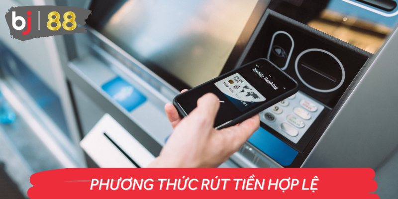 Đảm bảo các điều kiện về phương thức rút tiền