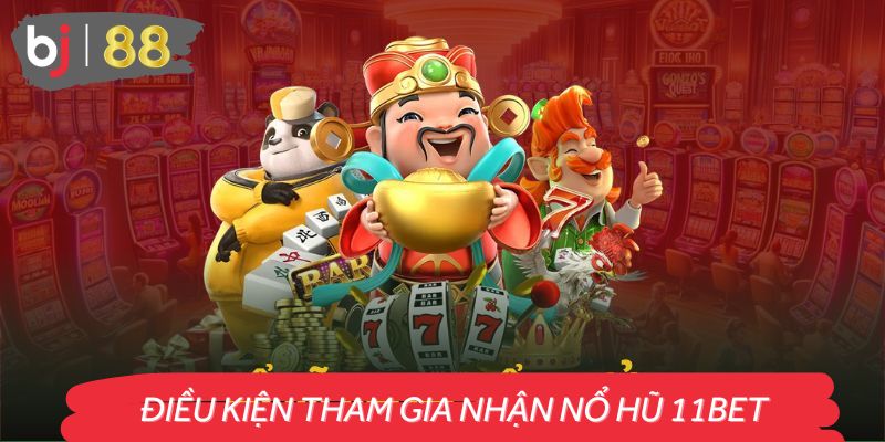 Những điều kiện cần thiết để nhận ưu đãi Nổ Hũ 11BET
