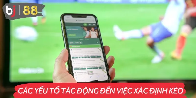 Các Yếu Tố Tác Động Đến Việc Xác Định Kèo Dễ Thắng