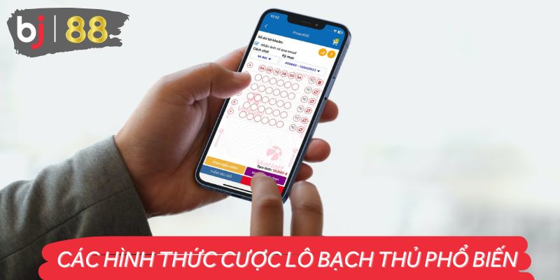 Các hình thức cược lô bạch thủ phổ biến